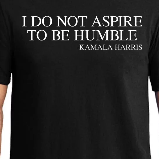 I Do Not Aspire To Be Humble Saying Quote Kamala Harris 2024 Pajama Set