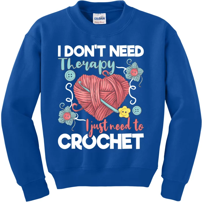 I Don't Need Therapy I Just Need To Crochet Funny Gift Crocheting Gift Kids Sweatshirt