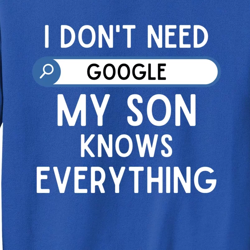 I DonT Need Google My Son Knows Everything Funny Dad Joke Gift Tall Sweatshirt