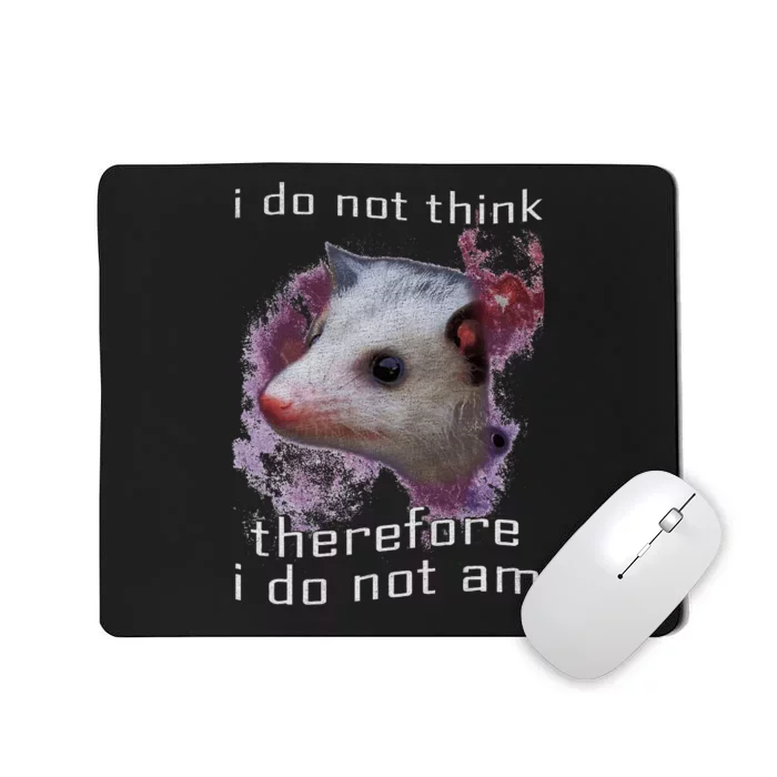 I Do Not Think Therefore I Do Not Am Possum Space Mousepad