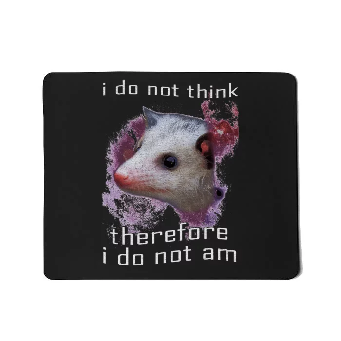 I Do Not Think Therefore I Do Not Am Possum Space Mousepad