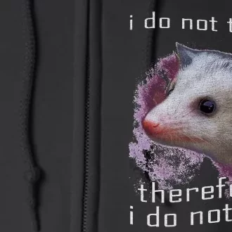 I Do Not Think Therefore I Do Not Am Possum Space Full Zip Hoodie