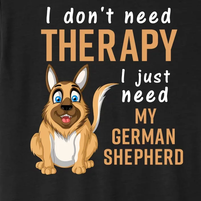 I Dont Need Therapy I Just Need My German Shepherd ChromaSoft Performance T-Shirt