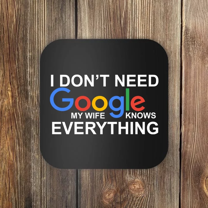 I Don't Need Google My Wife Knows Everything Coaster