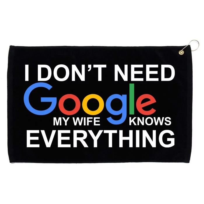 I Don't Need Google My Wife Knows Everything Grommeted Golf Towel