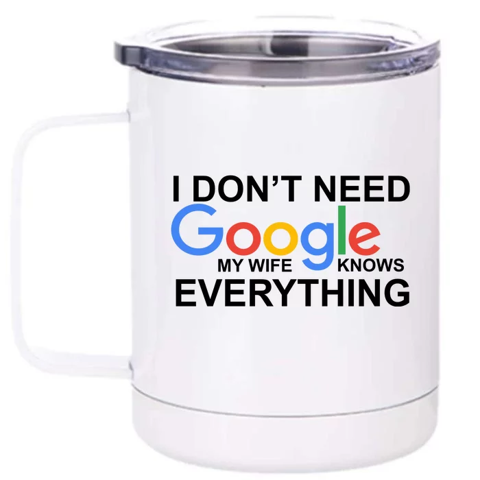 I Don't Need Google My Wife Knows Everything Front & Back 12oz Stainless Steel Tumbler Cup