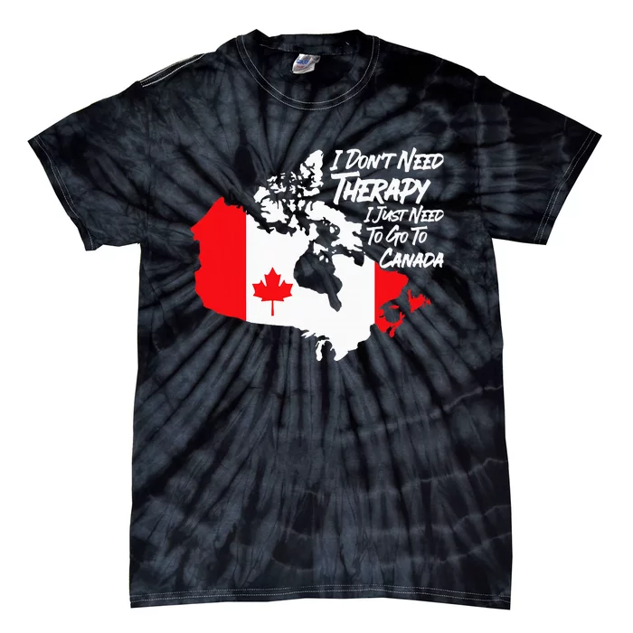 I DonT Need Therapy I Just Need To Go To Canada Pride Flag Tie-Dye T-Shirt