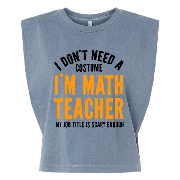 I DonT Need A Costume IM Math Funny Teacher Halloween Garment-Dyed Women's Muscle Tee