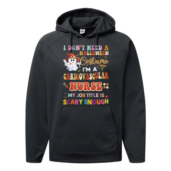 I DonT Need A Halloween Costume IM A Cardiovascular Nurse Performance Fleece Hoodie