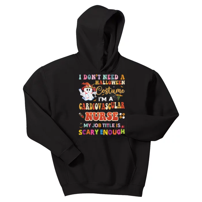 I DonT Need A Halloween Costume IM A Cardiovascular Nurse Kids Hoodie