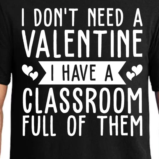 I Dont Need A Valentine I Have A Classroom Full Of Them Teacher Pajama Set