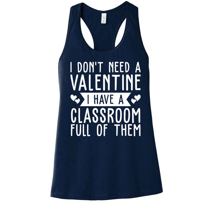 I Dont Need A Valentine I Have A Classroom Full Of Them Teacher Women's Racerback Tank