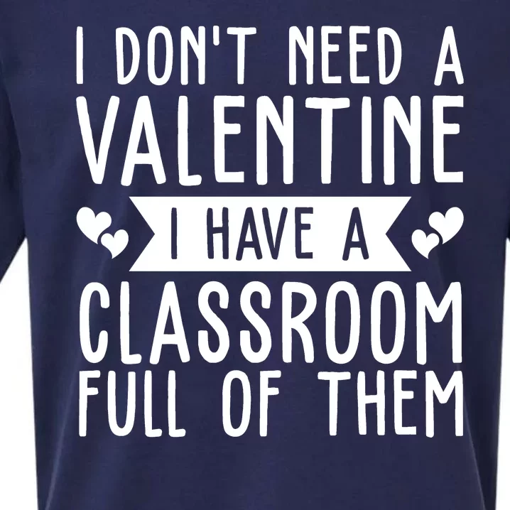 I Dont Need A Valentine I Have A Classroom Full Of Them Teacher Sueded Cloud Jersey T-Shirt