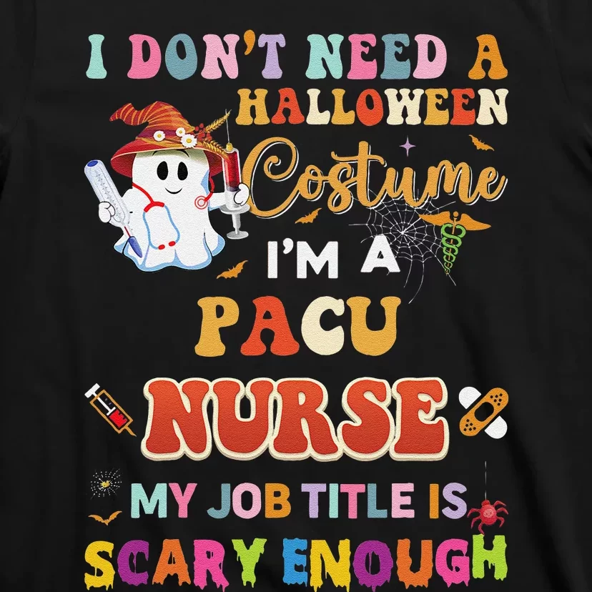 I DonT Need A Halloween Costume IM A Pacu Nurse My Job Tit T-Shirt