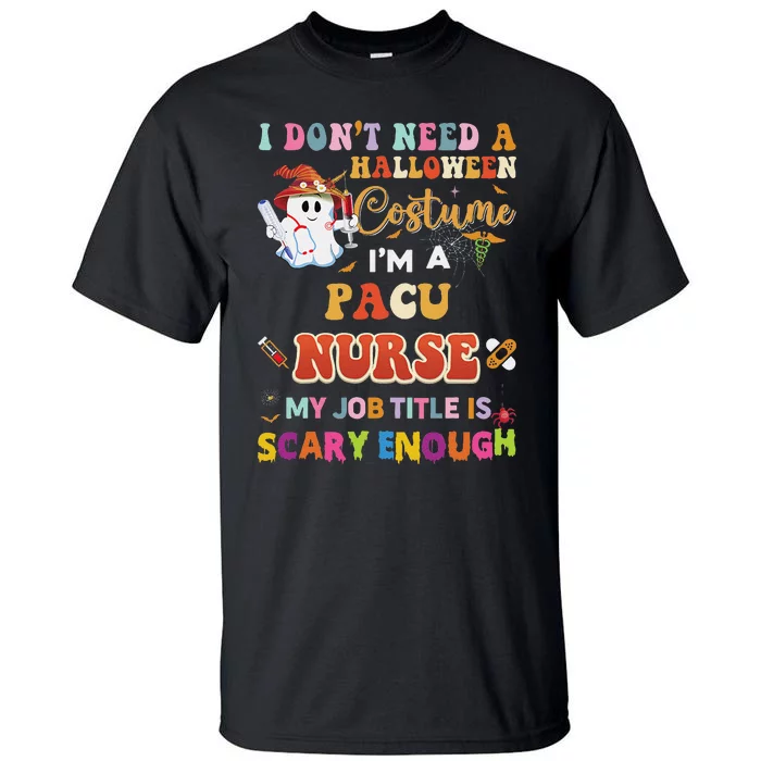 I DonT Need A Halloween Costume IM A Pacu Nurse My Job Tit Tall T-Shirt