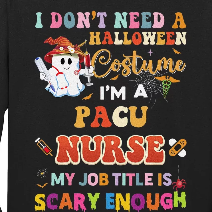 I DonT Need A Halloween Costume IM A Pacu Nurse My Job Tit Tall Long Sleeve T-Shirt