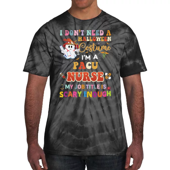 I DonT Need A Halloween Costume IM A Pacu Nurse My Job Tit Tie-Dye T-Shirt