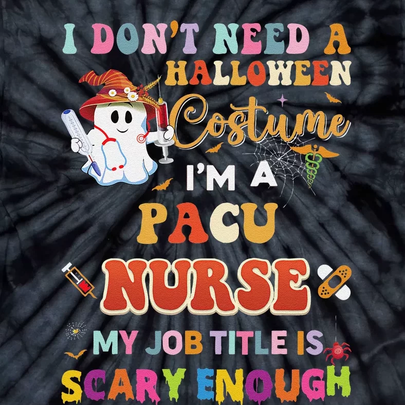 I DonT Need A Halloween Costume IM A Pacu Nurse My Job Tit Tie-Dye T-Shirt