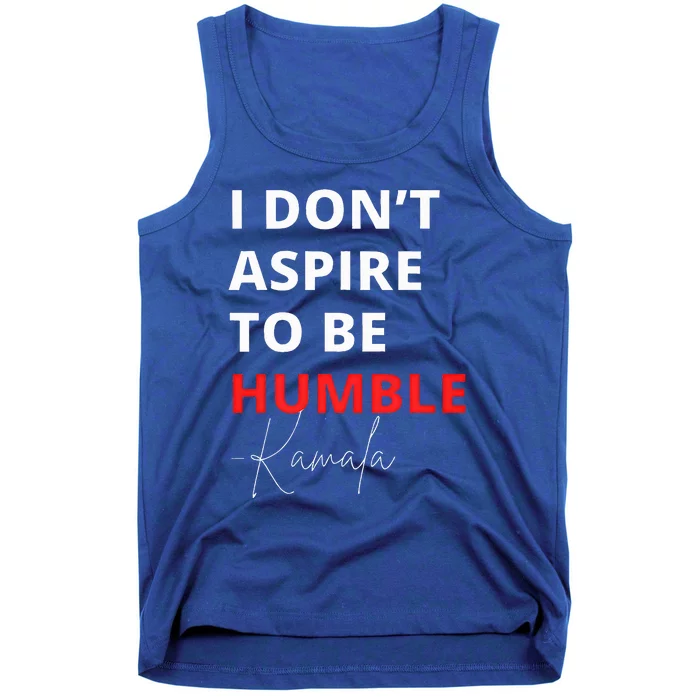 I Do Not Aspire To Be Humble Kamalaharris Tank Top