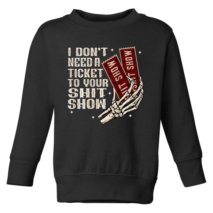 I DonT Need A Ticket To Your Shit Show Toddler Sweatshirt