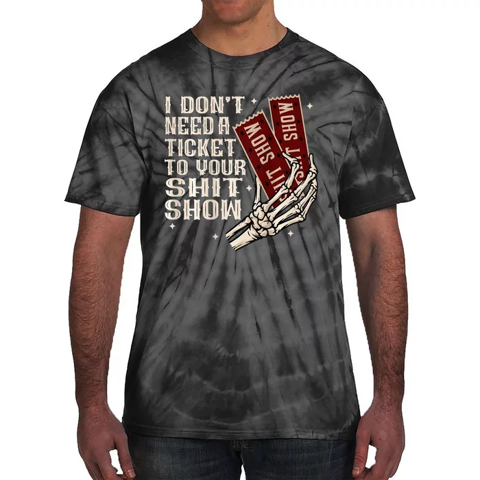 I DonT Need A Ticket To Your Shit Show Tie-Dye T-Shirt