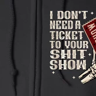 I DonT Need A Ticket To Your Shit Show Full Zip Hoodie