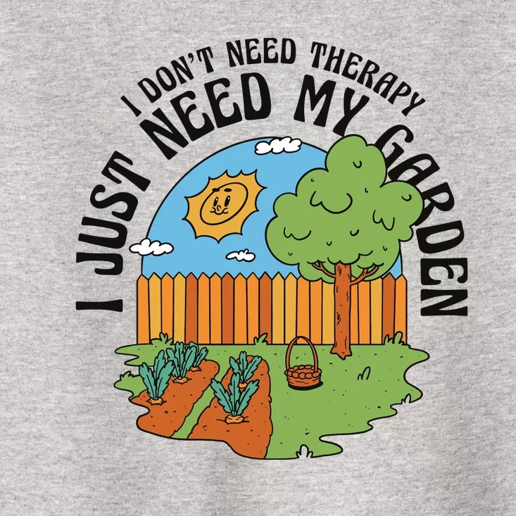 I Don't Need Therapy I Just Need My Garden Funny Toddler T-Shirt