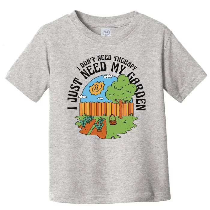 I Don't Need Therapy I Just Need My Garden Funny Toddler T-Shirt