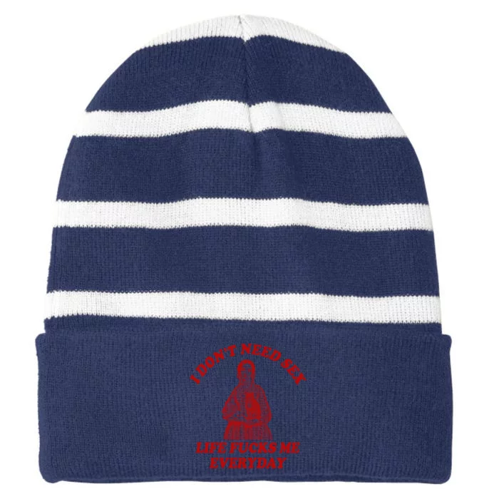 I Dont Need Sex Life Fucks Me Everyday Funny Striped Beanie with Solid Band