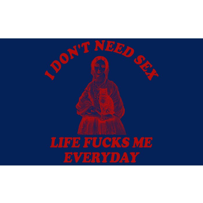 I Dont Need Sex Life Fucks Me Everyday Funny Bumper Sticker