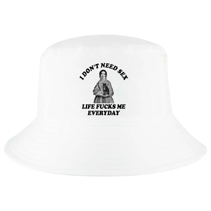 I Dont Need Sex Life Fucks Me Everyday Funny Cool Comfort Performance Bucket Hat