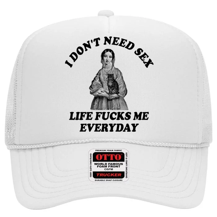 I Dont Need Sex Life Fucks Me Everyday Funny High Crown Mesh Trucker Hat