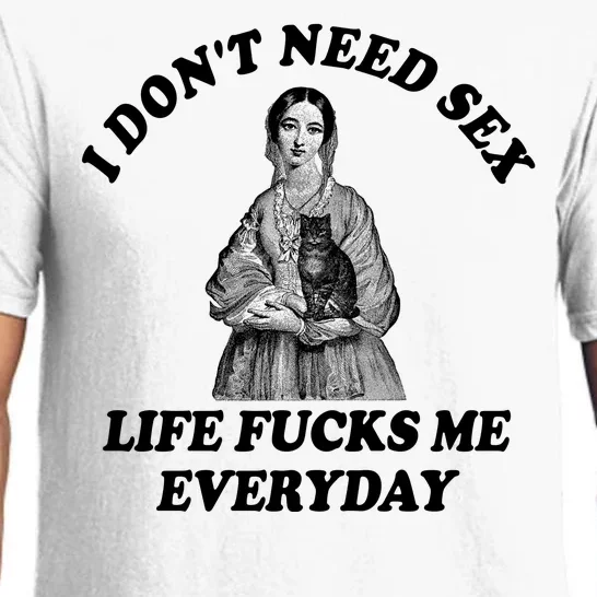 I Dont Need Sex Life Fucks Me Everyday Funny Pajama Set