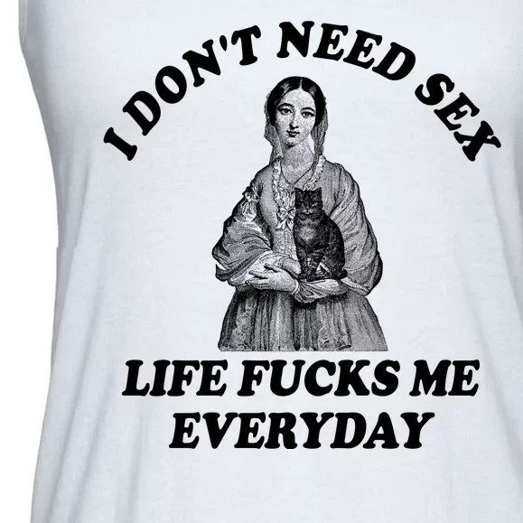 I Dont Need Sex Life Fucks Me Everyday Funny Ladies Essential Flowy Tank