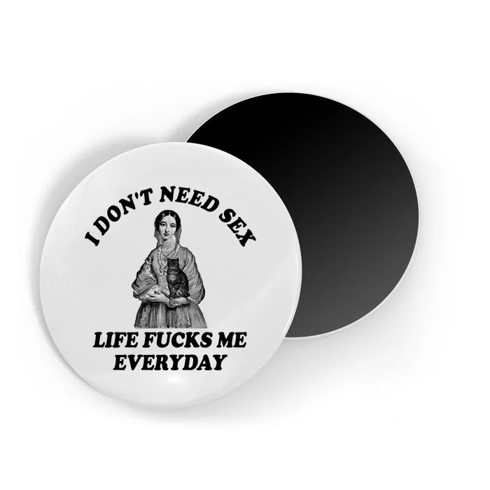 I Dont Need Sex Life Fucks Me Everyday Funny Magnet