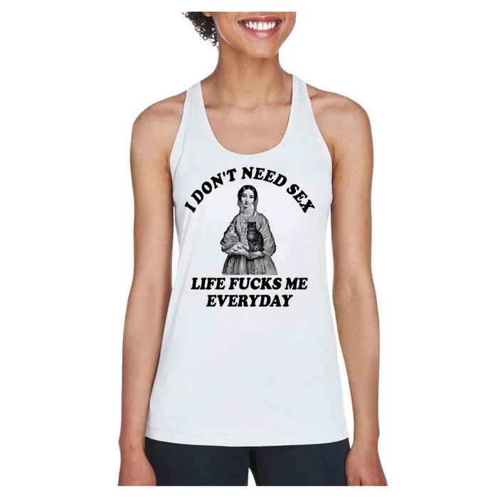 I Dont Need Sex Life Fucks Me Everyday Funny Women's Racerback Tank