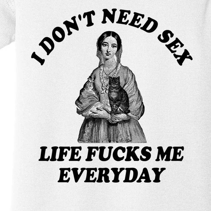 I Dont Need Sex Life Fucks Me Everyday Funny Baby Bodysuit