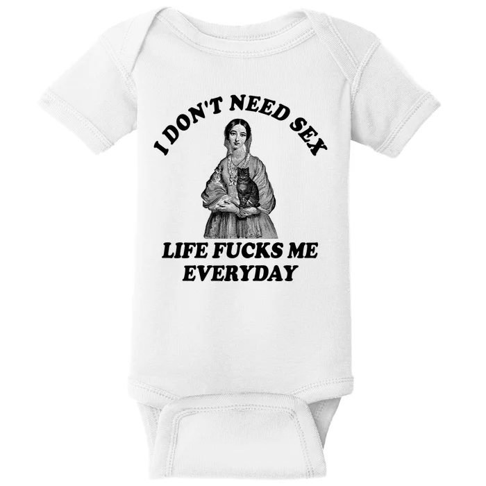 I Dont Need Sex Life Fucks Me Everyday Funny Baby Bodysuit