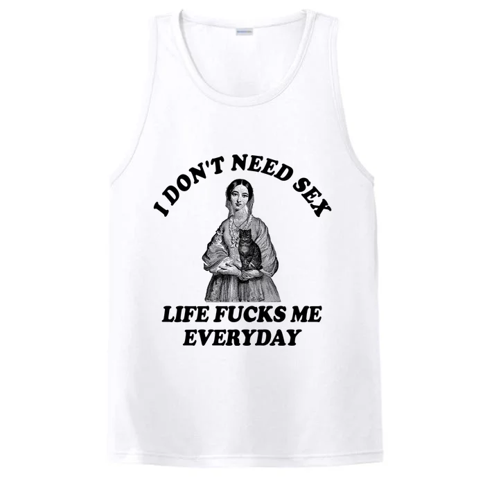 I Dont Need Sex Life Fucks Me Everyday Funny Performance Tank