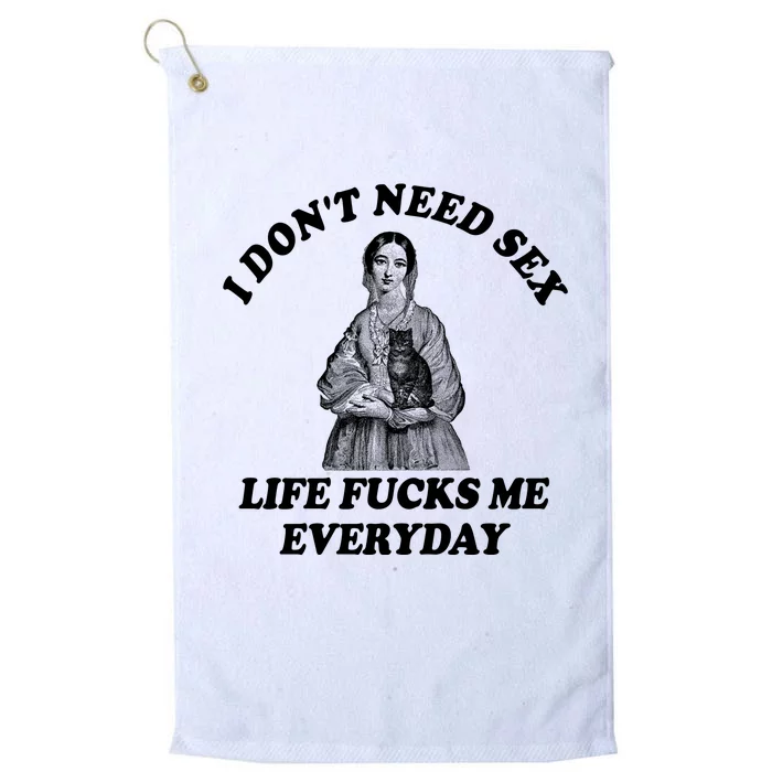 I Dont Need Sex Life Fucks Me Everyday Funny Platinum Collection Golf Towel