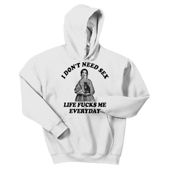 I Dont Need Sex Life Fucks Me Everyday Funny Kids Hoodie