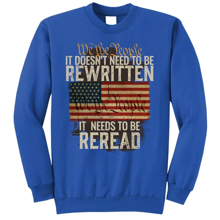 It Doesn't Need To Be Rewritten Constitution We The People Gift Tall Sweatshirt