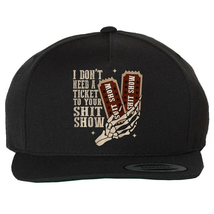 I Dont Need A Ticket To Your Shit Show Front And Back Wool Snapback Cap