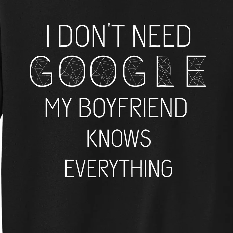 I DonT Need Google My Boyfriend Knows Everything Sweatshirt