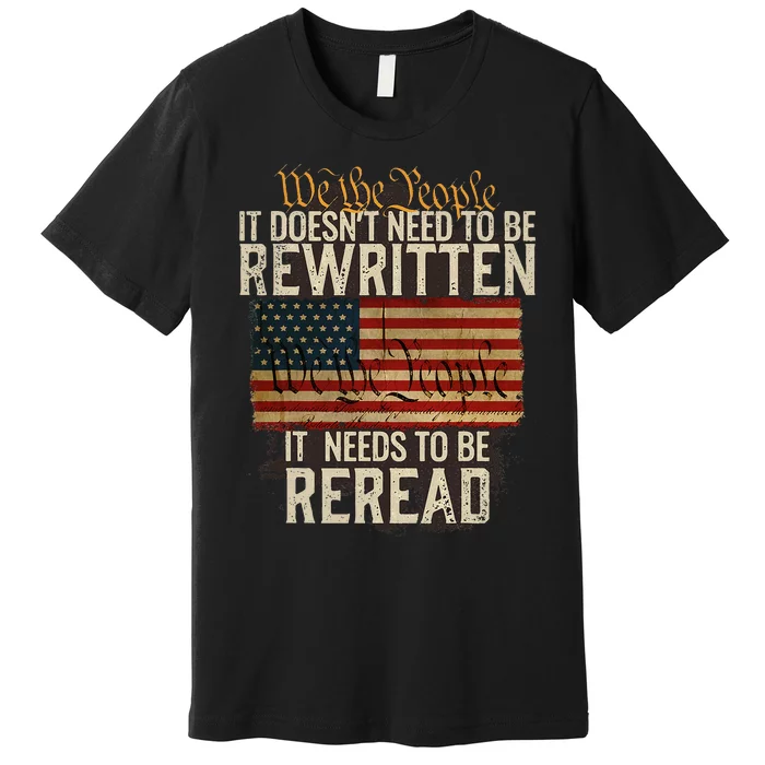 It Doesn't need to be Rewritten Constitution We the People Premium T-Shirt