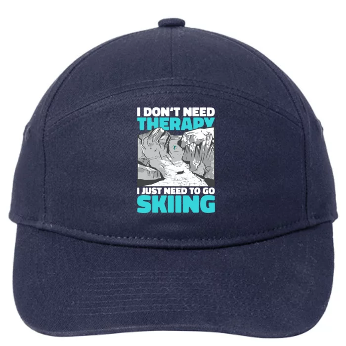 I Don't Need Therapy I Just Need To Go Skiing Meaningful Gift 7-Panel Snapback Hat