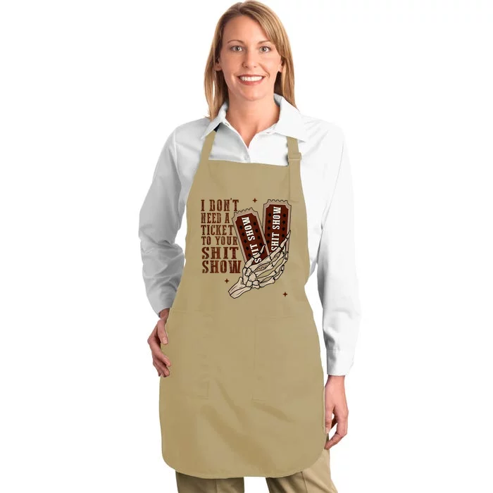 I DonT Need A Ticket To Your Shit Show Full-Length Apron With Pocket