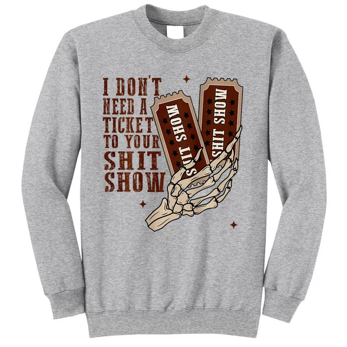 I DonT Need A Ticket To Your Shit Show Sweatshirt