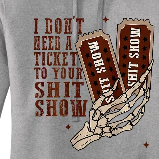 I DonT Need A Ticket To Your Shit Show Women's Pullover Hoodie