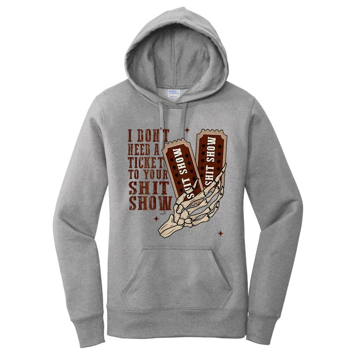 I DonT Need A Ticket To Your Shit Show Women's Pullover Hoodie